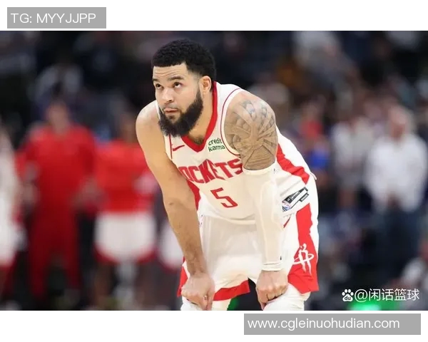 范弗里特签约火箭降薪留队两年5000万美元明夏可选择续约